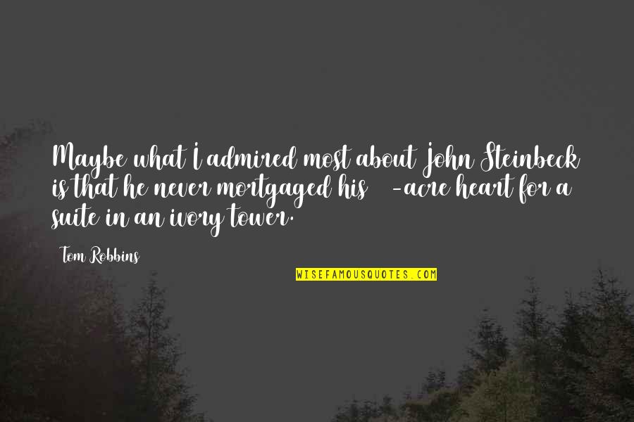 Jermania Quotes By Tom Robbins: Maybe what I admired most about John Steinbeck Jermania Quotes By Tom Robbins: Maybe what I admired most about John Steinbeck