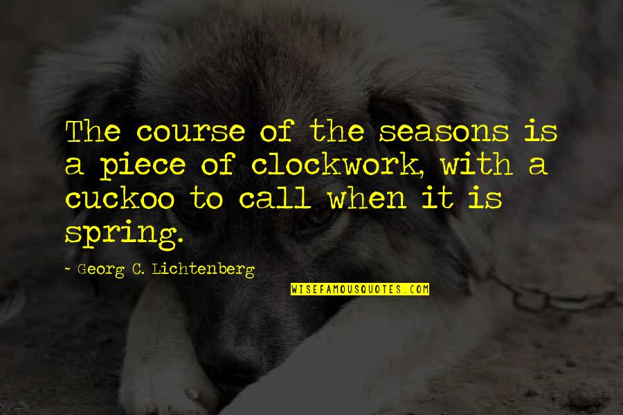 Jermanov Quotes By Georg C. Lichtenberg: The course of the seasons is a piece