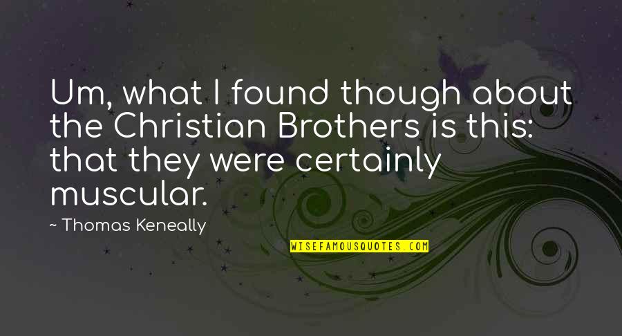 Jermym Quotes By Thomas Keneally: Um, what I found though about the Christian Jermym Quotes By Thomas Keneally: Um, what I found though about the Christian
