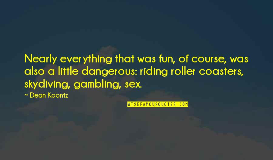 Jern Quotes By Dean Koontz: Nearly everything that was fun, of course, was Jern Quotes By Dean Koontz: Nearly everything that was fun, of course, was