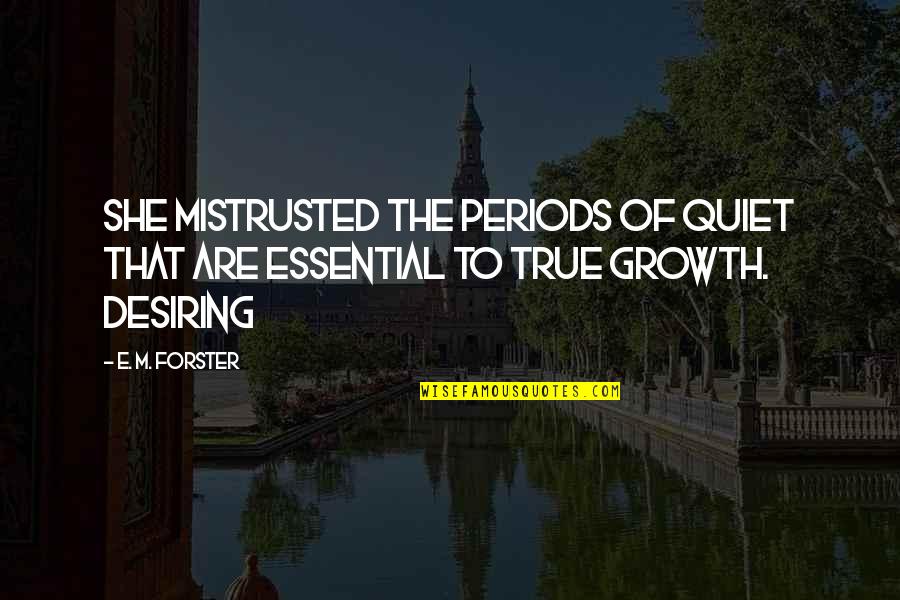 Jernaro Quotes By E. M. Forster: She mistrusted the periods of quiet that are