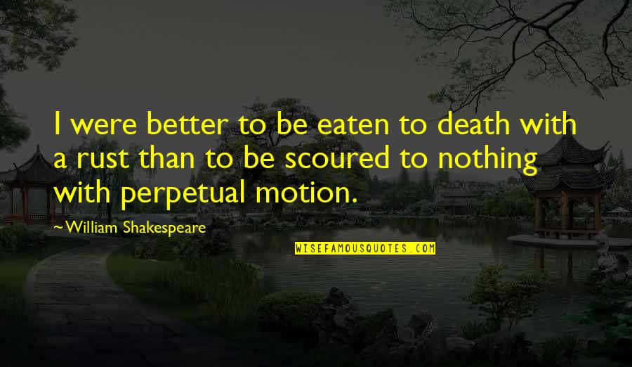 Jernberg Chicago Quotes By William Shakespeare: I were better to be eaten to death Jernberg Chicago Quotes By William Shakespeare: I were better to be eaten to death