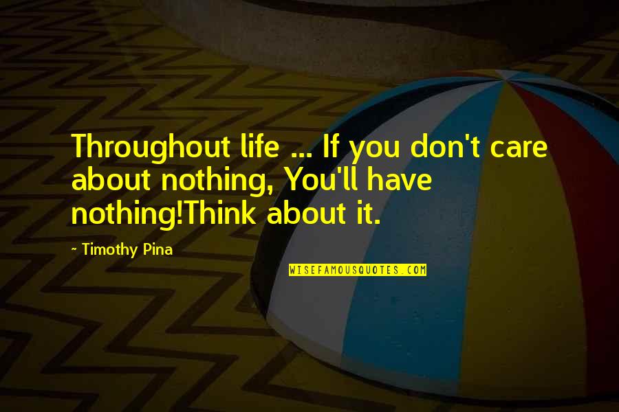 Jernberg Industries Quotes By Timothy Pina: Throughout life ... If you don't care about