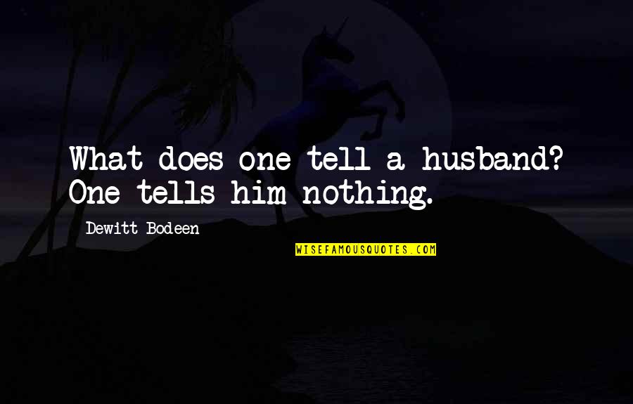 Jerne Quotes By Dewitt Bodeen: What does one tell a husband? One tells