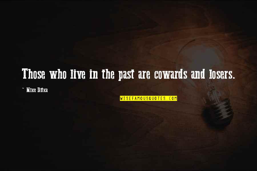 Jerne Quotes By Mike Ditka: Those who live in the past are cowards