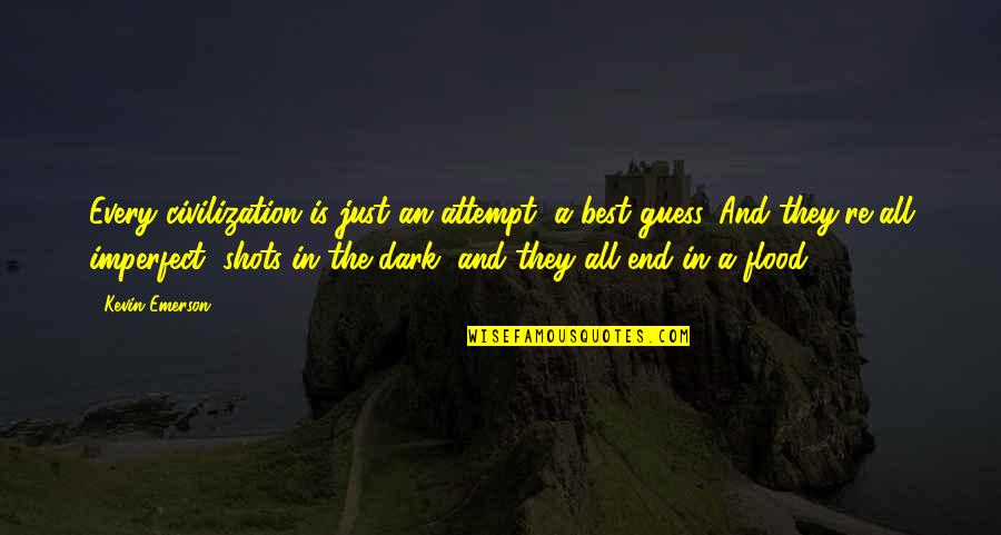 Jernej Tozon Quotes By Kevin Emerson: Every civilization is just an attempt, a best Jernej Tozon Quotes By Kevin Emerson: Every civilization is just an attempt, a best