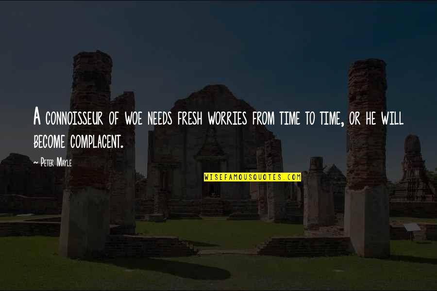 Jernih Amuk Quotes By Peter Mayle: A connoisseur of woe needs fresh worries from Jernih Amuk Quotes By Peter Mayle: A connoisseur of woe needs fresh worries from