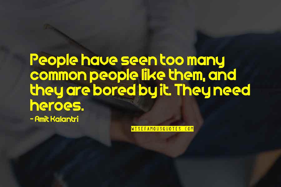 Jeroan Knalpot Quotes By Amit Kalantri: People have seen too many common people like