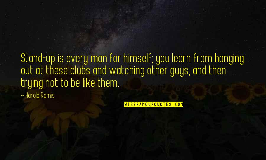 Jeroboam I Quotes By Harold Ramis: Stand-up is every man for himself; you learn Jeroboam I Quotes By Harold Ramis: Stand-up is every man for himself; you learn