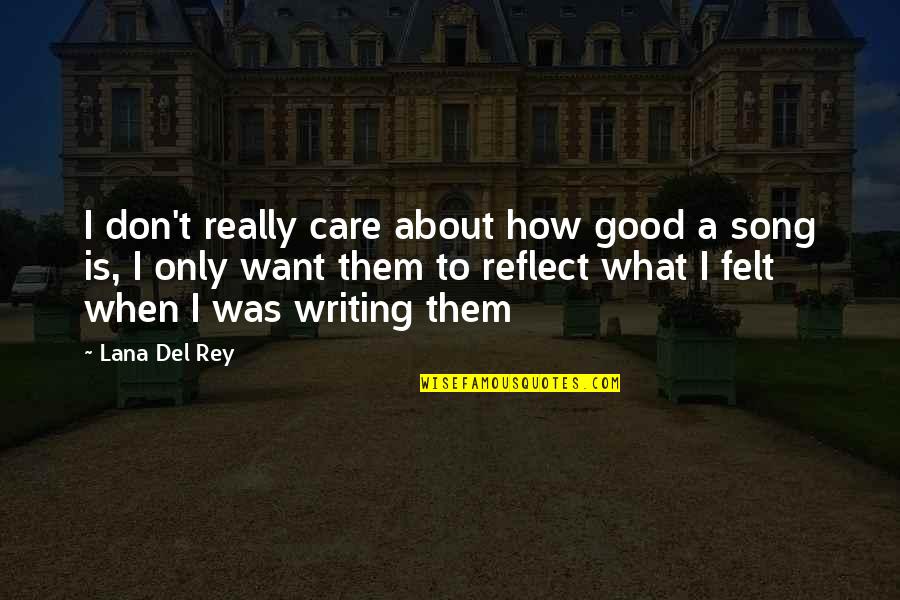 Jeroboam I Quotes By Lana Del Rey: I don't really care about how good a Jeroboam I Quotes By Lana Del Rey: I don't really care about how good a