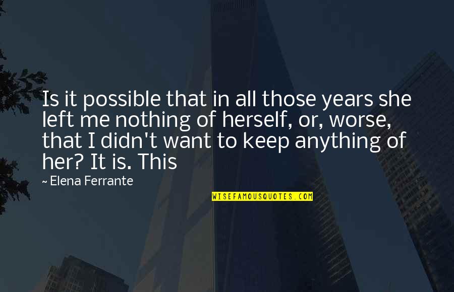 Jerod Mixon Quotes By Elena Ferrante: Is it possible that in all those years