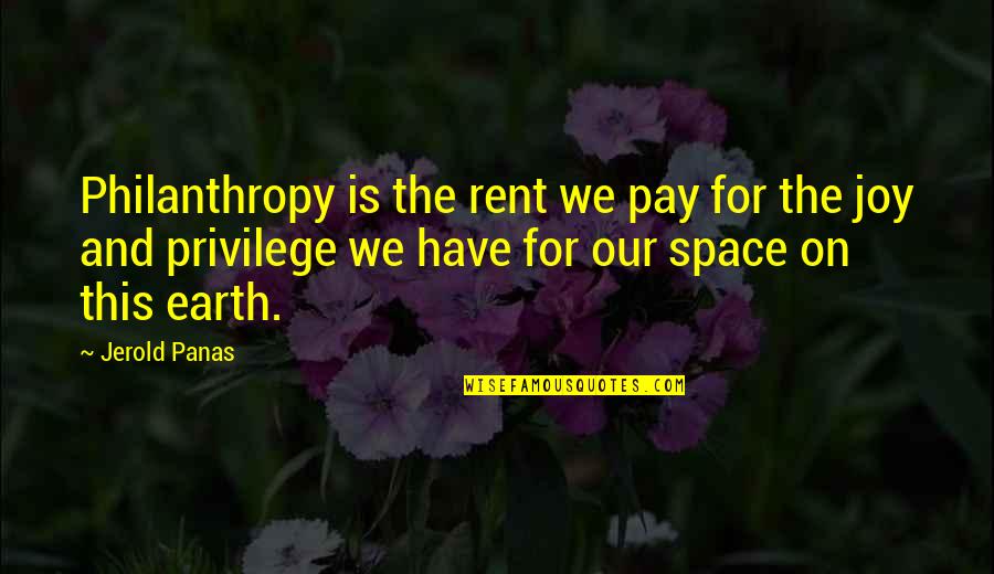 Jerold Panas Quotes By Jerold Panas: Philanthropy is the rent we pay for the