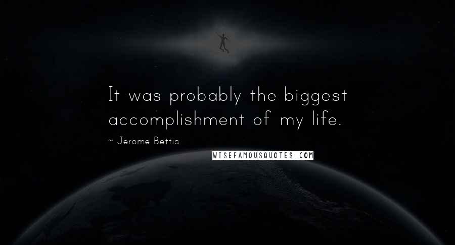 Jerome Bettis quotes: It was probably the biggest accomplishment of my life.