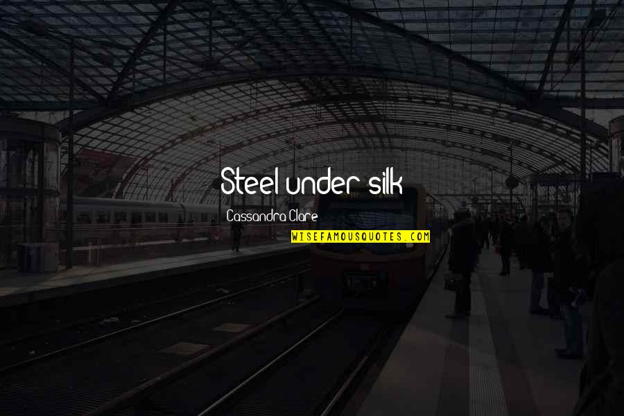 Jerome David Salinger Catcher In The Rye Quotes By Cassandra Clare: Steel under silk Jerome David Salinger Catcher In The Rye Quotes By Cassandra Clare: Steel under silk
