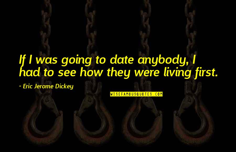 Jerome Dickey Quotes By Eric Jerome Dickey: If I was going to date anybody, I