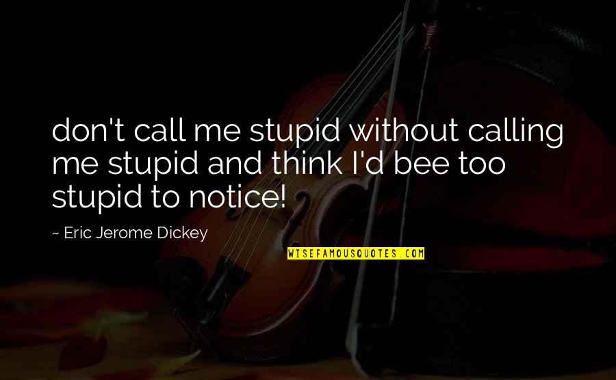Jerome Dickey Quotes By Eric Jerome Dickey: don't call me stupid without calling me stupid