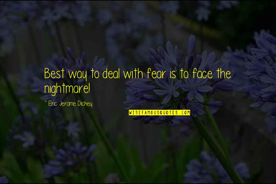 Jerome Dickey Quotes By Eric Jerome Dickey: Best way to deal with fear is to