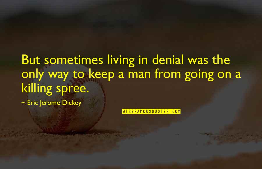 Jerome Dickey Quotes By Eric Jerome Dickey: But sometimes living in denial was the only