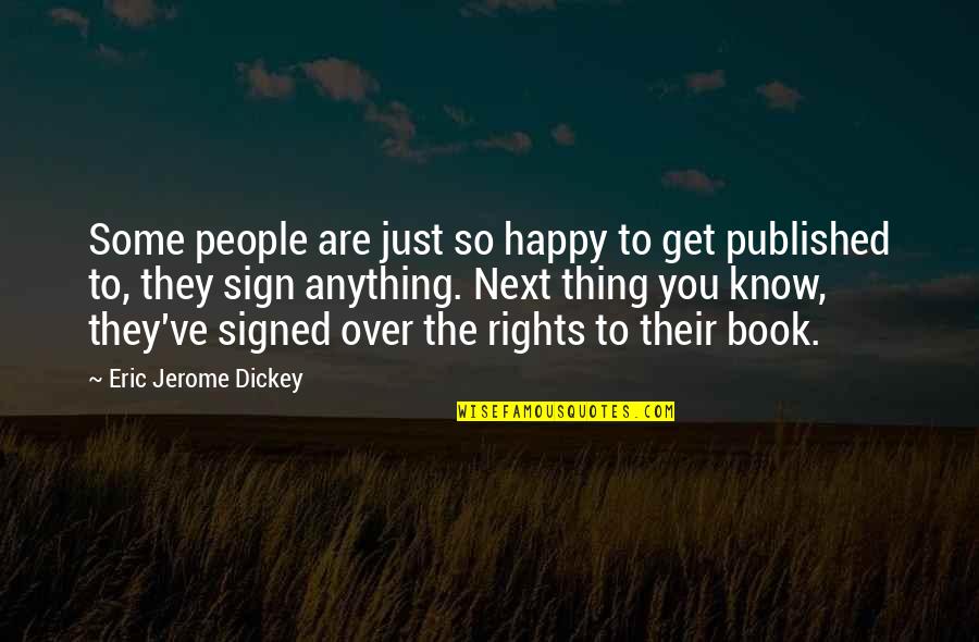Jerome Dickey Quotes By Eric Jerome Dickey: Some people are just so happy to get