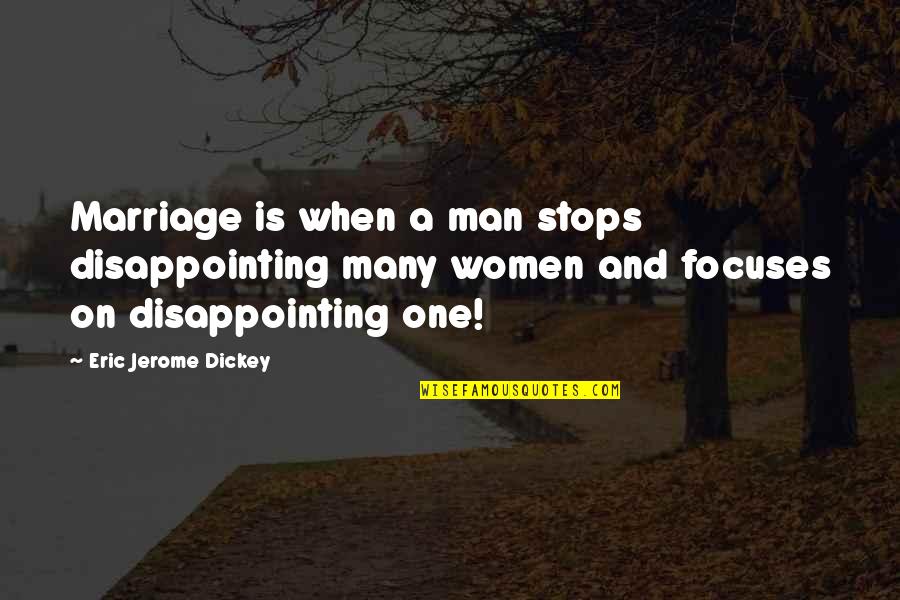 Jerome Dickey Quotes By Eric Jerome Dickey: Marriage is when a man stops disappointing many