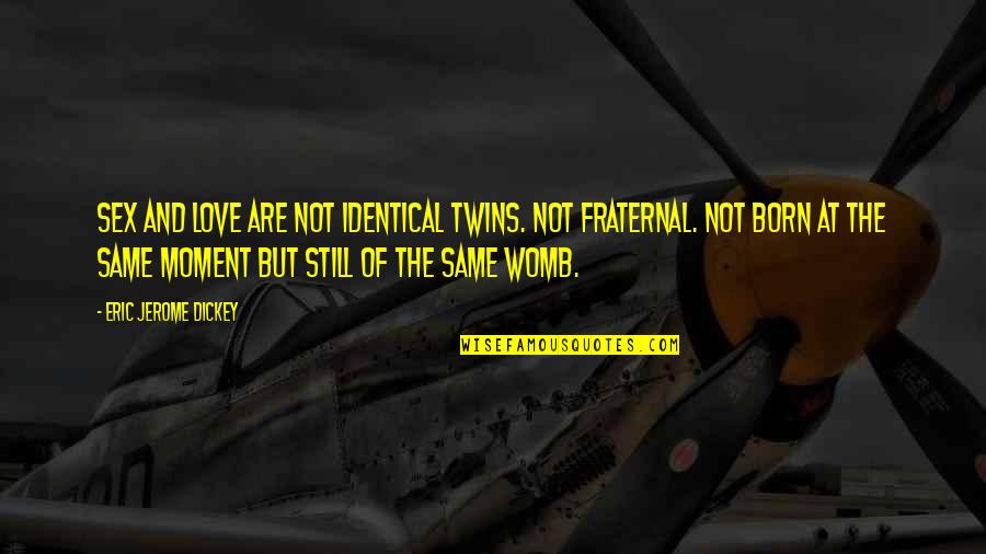 Jerome Dickey Quotes By Eric Jerome Dickey: Sex and love are not identical twins. Not