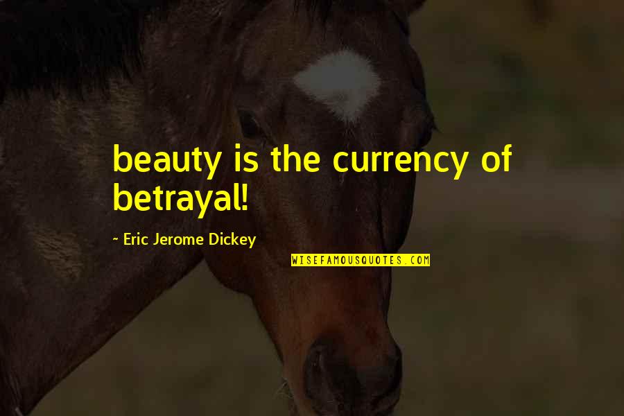 Jerome Dickey Quotes By Eric Jerome Dickey: beauty is the currency of betrayal!
