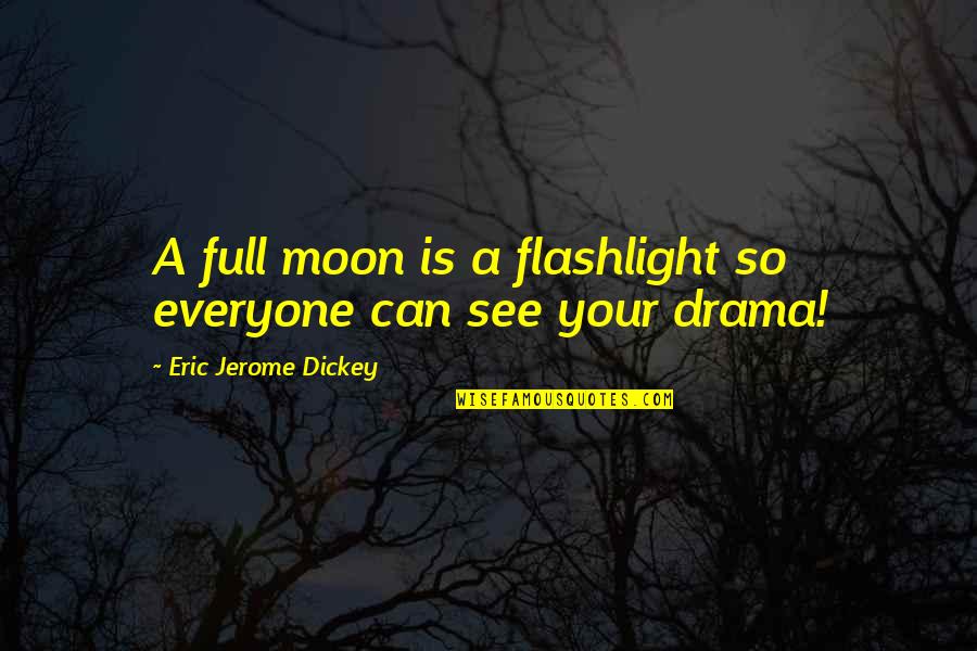 Jerome Dickey Quotes By Eric Jerome Dickey: A full moon is a flashlight so everyone