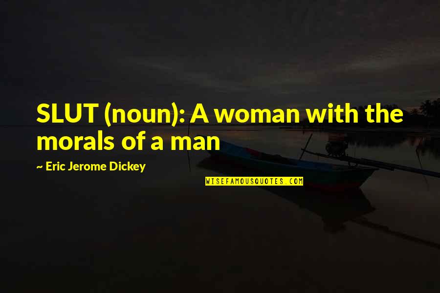 Jerome Dickey Quotes By Eric Jerome Dickey: SLUT (noun): A woman with the morals of