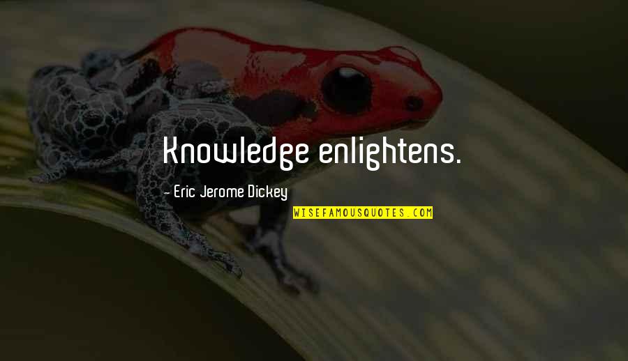 Jerome Dickey Quotes By Eric Jerome Dickey: Knowledge enlightens.