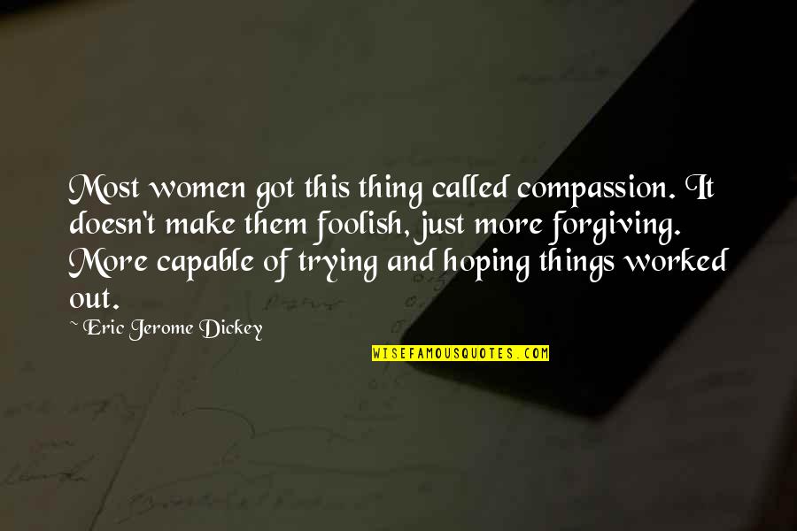 Jerome Dickey Quotes By Eric Jerome Dickey: Most women got this thing called compassion. It