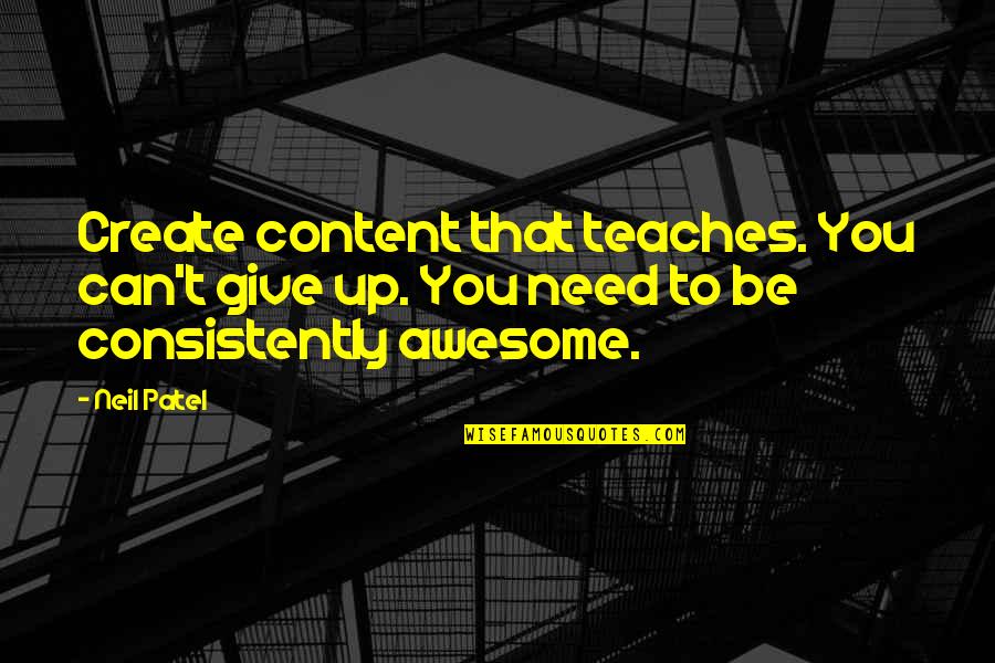 Jerome Facher Quotes By Neil Patel: Create content that teaches. You can't give up.