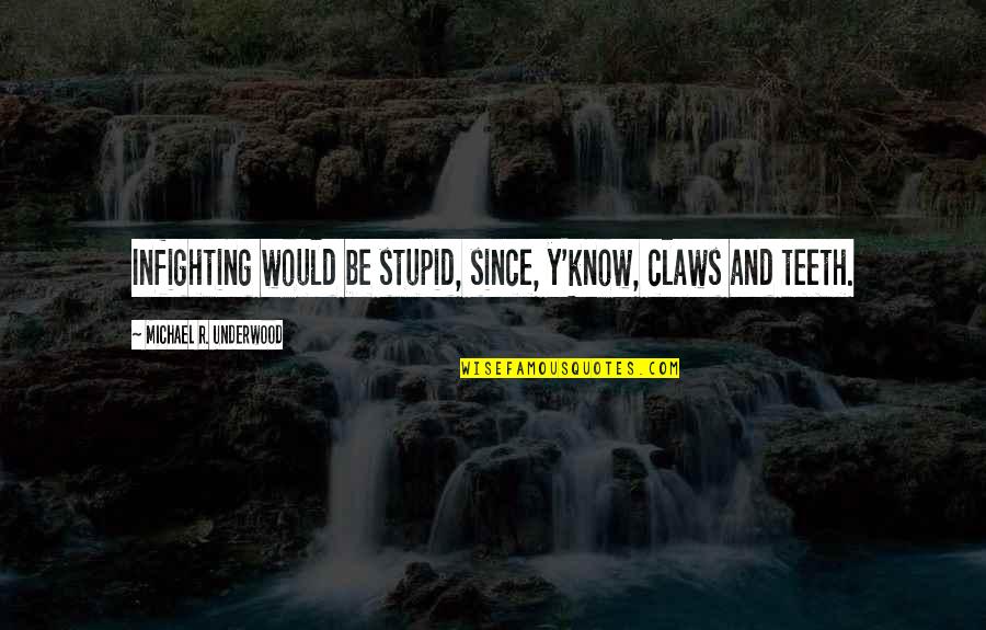 Jerome From Martin Instagram Quotes By Michael R. Underwood: Infighting would be stupid, since, y'know, claws and