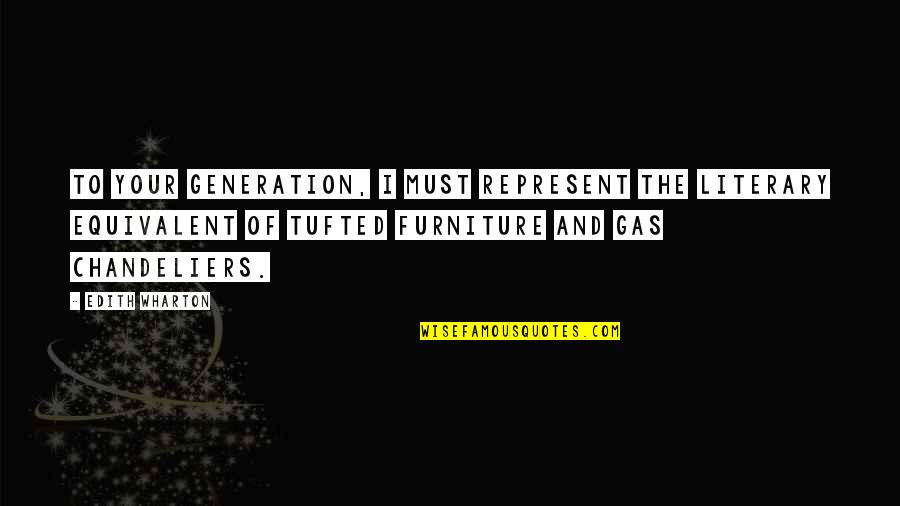Jerome Gotham Quotes By Edith Wharton: To your generation, I must represent the literary