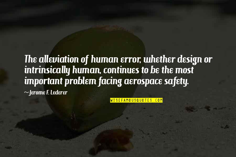 Jerome Lederer Quotes By Jerome F. Lederer: The alleviation of human error, whether design or