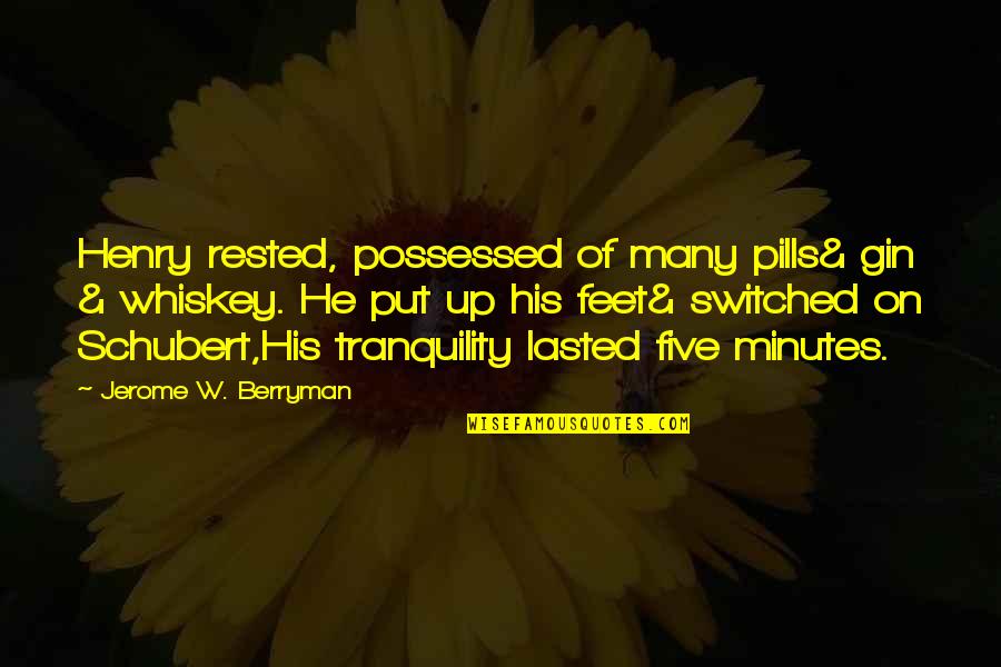 Jerome Quotes By Jerome W. Berryman: Henry rested, possessed of many pills& gin &