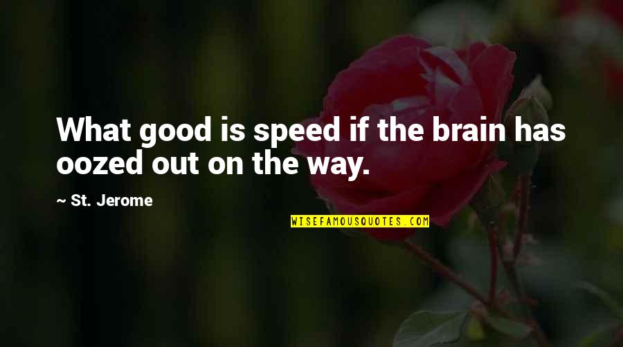 Jerome Quotes By St. Jerome: What good is speed if the brain has