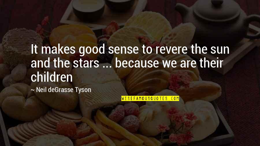 Jerome Robbins Famous Quotes By Neil DeGrasse Tyson: It makes good sense to revere the sun