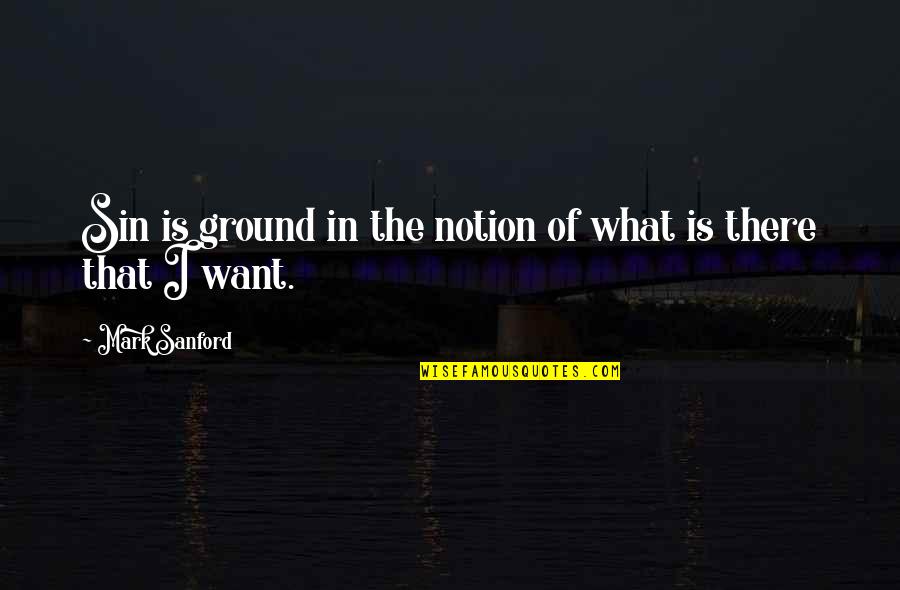 Jerome Sprout Quotes By Mark Sanford: Sin is ground in the notion of what