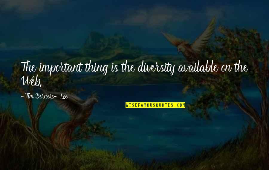 Jerome The Crack Fox Quotes By Tim Berners-Lee: The important thing is the diversity available on Jerome The Crack Fox Quotes By Tim Berners-Lee: The important thing is the diversity available on