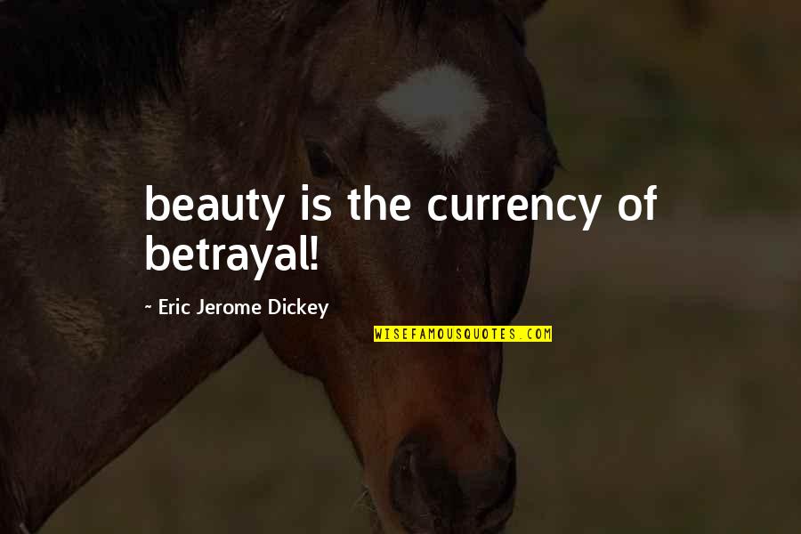 Jerome's Quotes By Eric Jerome Dickey: beauty is the currency of betrayal!