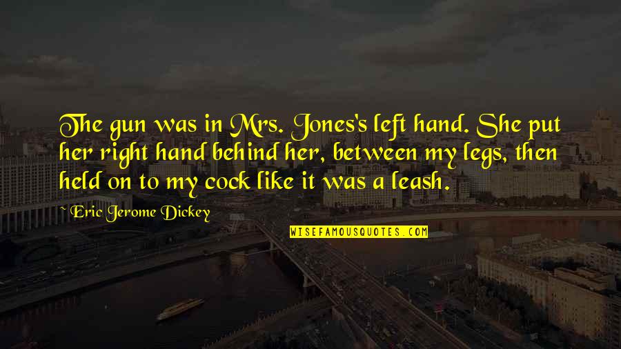 Jerome's Quotes By Eric Jerome Dickey: The gun was in Mrs. Jones's left hand.
