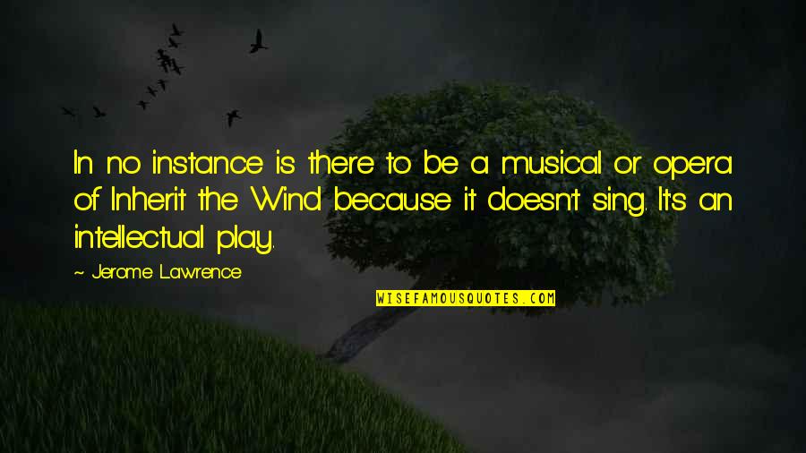 Jerome's Quotes By Jerome Lawrence: In no instance is there to be a