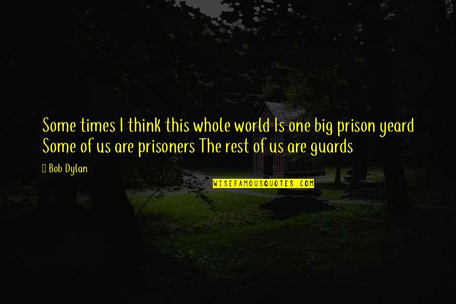 Jeromey Clary Quotes By Bob Dylan: Some times I think this whole world Is Jeromey Clary Quotes By Bob Dylan: Some times I think this whole world Is
