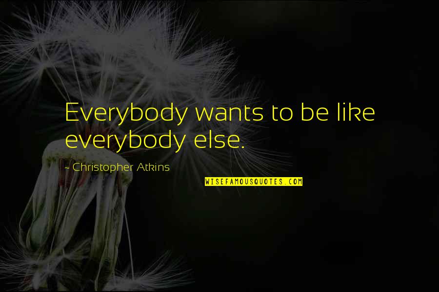 Jeromey Clary Quotes By Christopher Atkins: Everybody wants to be like everybody else. Jeromey Clary Quotes By Christopher Atkins: Everybody wants to be like everybody else.