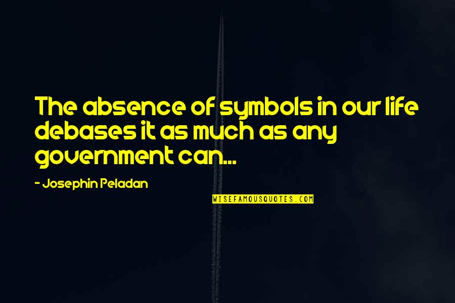 Jeromey Sims Quotes By Josephin Peladan: The absence of symbols in our life debases