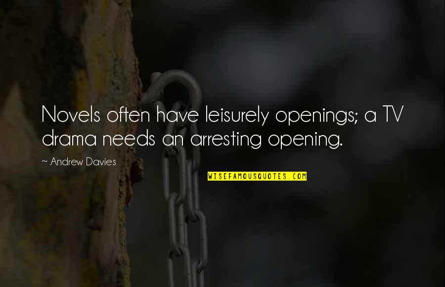 Jeromie Skinner Quotes By Andrew Davies: Novels often have leisurely openings; a TV drama