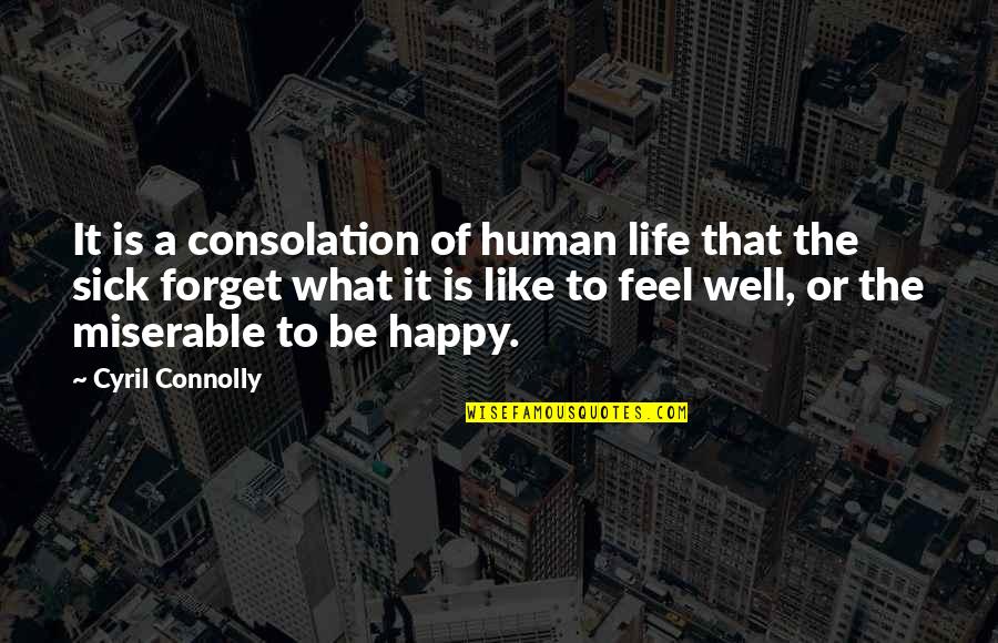 Jeromie Skinner Quotes By Cyril Connolly: It is a consolation of human life that Jeromie Skinner Quotes By Cyril Connolly: It is a consolation of human life that
