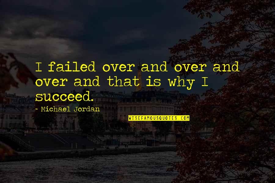 Jerominski Quotes By Michael Jordan: I failed over and over and over and Jerominski Quotes By Michael Jordan: I failed over and over and over and