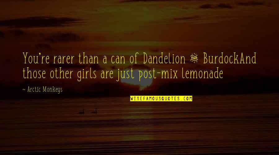 Jeronimos Quotes By Arctic Monkeys: You're rarer than a can of Dandelion &
