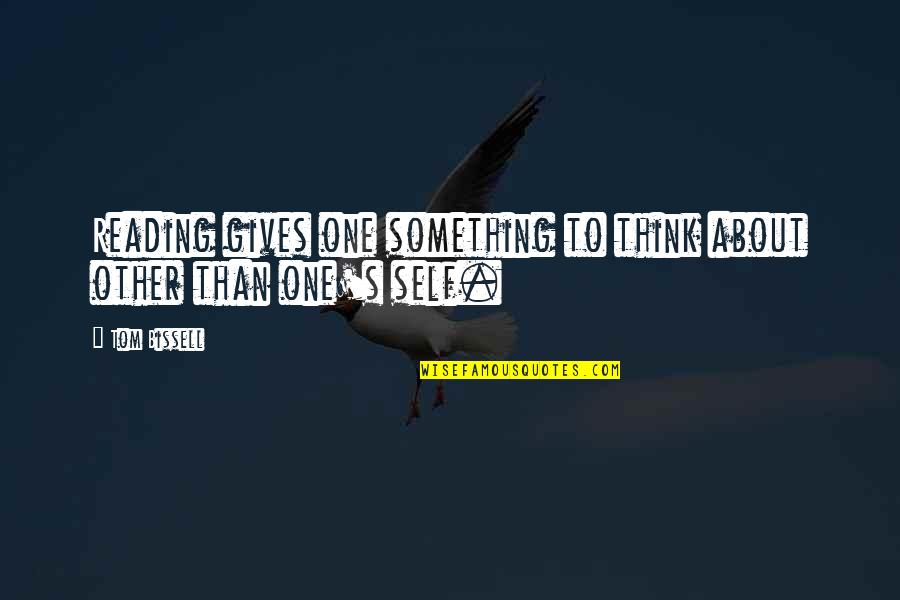 Jeronimos Quotes By Tom Bissell: Reading gives one something to think about other